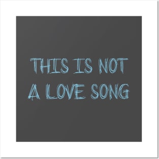 This Is Not a Love Song, blue Posters and Art